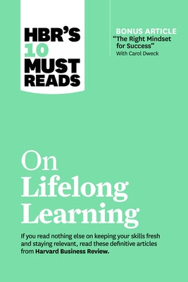 Hbr's 10 Must Reads on Lifelong Learning (with Bonus Article the Right Mindset for Success with Carol Dweck) by Review, Harvard Business