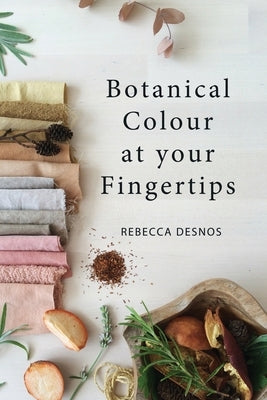 Botanical Colour at your Fingertips by Desnos, Rebecca