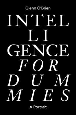 Intelligence for Dummies: Essays and Other Collected Writings by O'Brien, Glenn