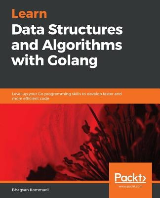 Hands-On Data Structures and Algorithms with Go by Kommadi, Bhagvan