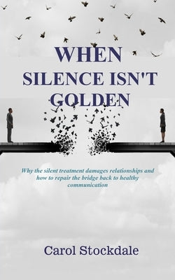 When Silence Isn't Golden by Stockdale, Carol