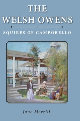 The Welsh Owens: Squires of Campobello by Merrill, Jane