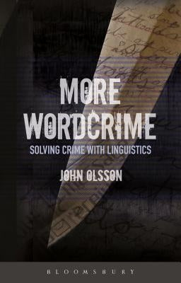 More Wordcrime: Solving Crime with Linguistics by Olsson, John
