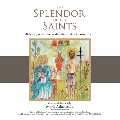 The Splendor of the Saints: Mini-Study of the Lives of the Saints of the Orthodox Church by Athanasiou, Maria