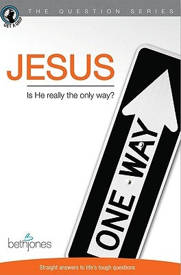 Jesus: Is He Really the Only Way? by Jones, Beth