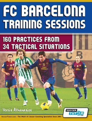 FC Barcelona Training Sessions: 160 Practices from 34 Tactical Situations by Terzis, Athanasios