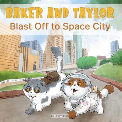 Baker and Taylor: Blast Off to Space City (Library Edition) by Rod&#243;, Candy