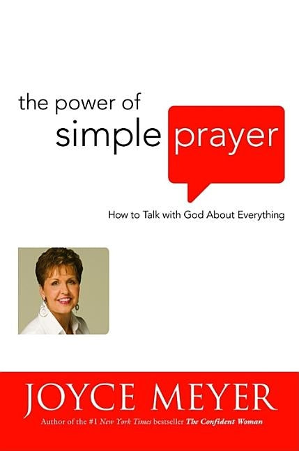 The Power of Simple Prayer: How to Talk with God about Everything by Meyer, Joyce