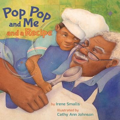 Pop Pop and Me and a Recipe by Smalls, Irene