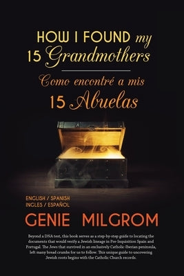 How I Found My 15 Grandmothers -Como Encontre A Mis 15 Abuelas: A Step by Step Guide-Una Guia Paso a Paso by Milgrom, Genie