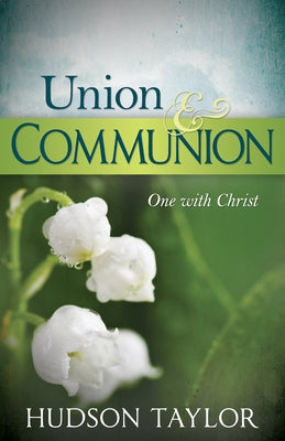 Union & Communion: One with Christ by Taylor, Hudson