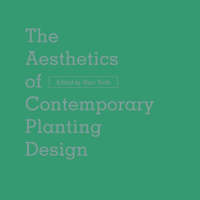 The Aesthetics of Contemporary Planting Design by Treib, Marc