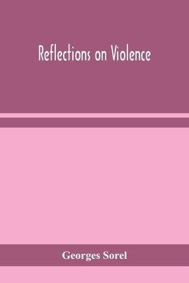 Reflections on violence by Sorel, Georges