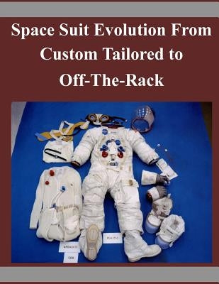 Space Suit Evolution From Custom Tailored to Off-The-Rack by ILC Dover Inc