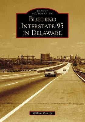 Building Interstate 95 in Delaware by Francis, William