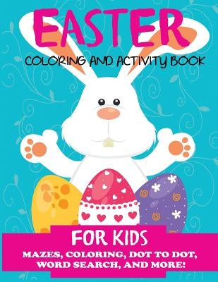 Easter Coloring and Activity Book for Kids: Mazes, Coloring, Dot to Dot, Word Search, and More. Activity Book for Kids Ages 4-8, 5-12 by Dp Kids