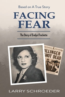 Facing Fear: The True Story of Evelyn Frechette by Schroeder, Larry