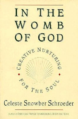 In the Womb of God: Creative Nurturing for the Soul by Schroeder, Celeste Snowber