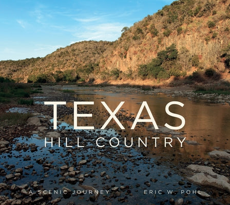 Texas Hill Country: A Scenic Journey by Pohl, Eric