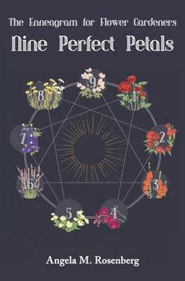 Nine Perfect Petals: The Enneagram for Flower Gardeners by Rosenberg, Angela M.