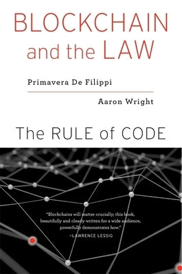 Blockchain and the Law: The Rule of Code by de Filippi, Primavera