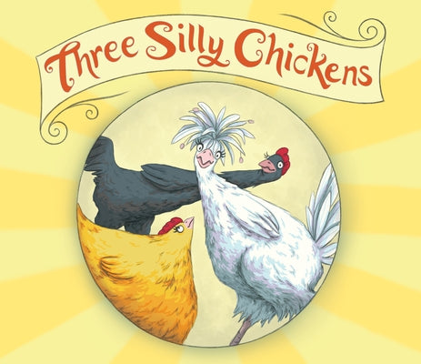 Three Silly Chickens by Fenton, Tanya