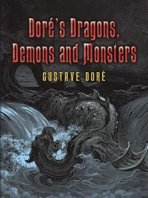 Doré's Dragons, Demons and Monsters by Dor&#233;, Gustave