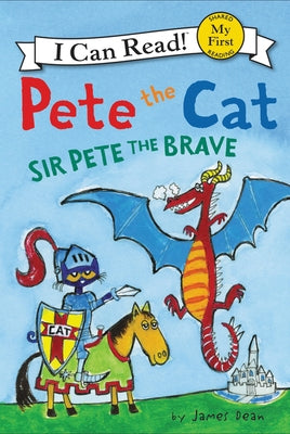 Pete the Cat: Sir Pete the Brave by Dean, James