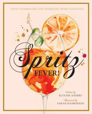 Spritz Fever!: Sixty Champagne and Sparkling Wine Cocktails by Anders, Elouise