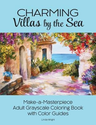 Charming Villas by the Sea: Make-a-Masterpiece Adult Grayscale Coloring Book with Color Guides by Wright, Linda