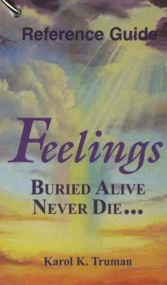 Feelings Buried Alive Never Die... Reference Guide by Truman, Karol K.