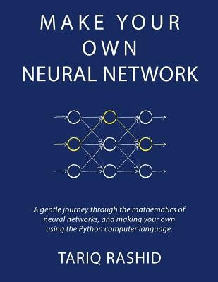 Make Your Own Neural Network by Rashid, Tariq