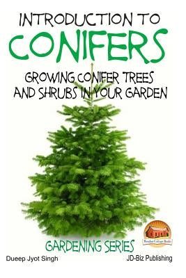 Introduction to Conifers - Growing Conifer Trees and Shrubs in Your Garden by Davidson, John