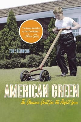 American Green: The Obsessive Quest for the Perfect Lawn by Steinberg, Ted