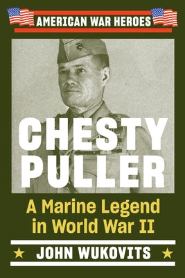 Chesty Puller: A Marine Legend in World War II by Wukovits, John