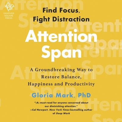 Attention Span: The New Science of Finding Focus and Fighting Distraction in the Digital Age by Mark, Gloria