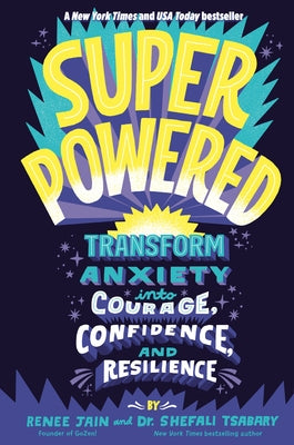 Superpowered: Transform Anxiety Into Courage, Confidence, and Resilience by Jain, Renee