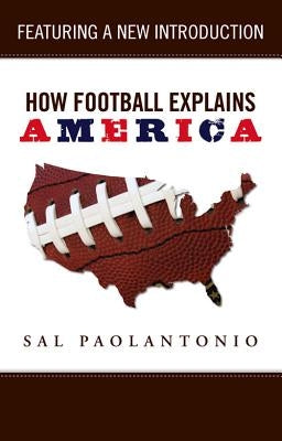 How Football Explains America by Paolantonio, Sal