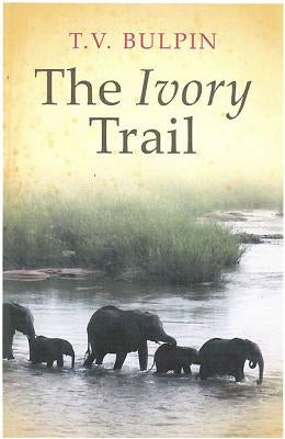 The Ivory Trail by Bulpin, Thomas Victor