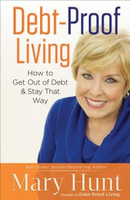 Debt-Proof Living: How to Get Out of Debt and Stay That Way by Hunt, Mary