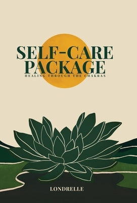 Self-Care Package: Healing Through The Chakras by Londrelle