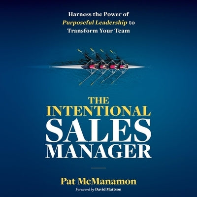 The Intentional Sales Manager Lib/E: Harness the Power of Purposeful Leadership to Transform Your Team by Lenz, Mike