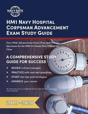HM1 Navy Hospital Corpsman Advancement Exam Study Guide: Navy Wide Advancement Exam Prep and Practice Questions for the HM1 E-6 Rank Petty Officer 1st by Navy Rate Test Prep