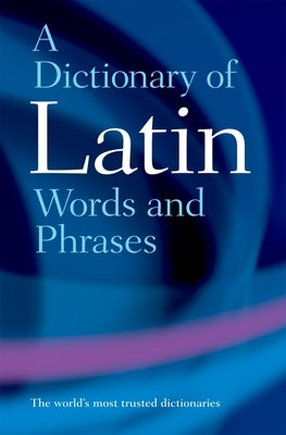 A Dictionary of Latin Words and Phrases by Morwood, James