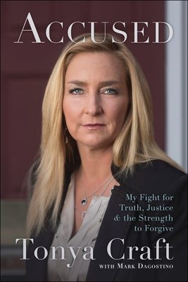 Accused: My Fight for Truth, Justice, and the Strength to Forgive by Craft, Tonya