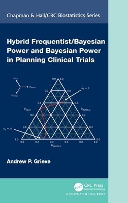 Hybrid Frequentist/Bayesian Power and Bayesian Power in Planning Clinical Trials by Grieve, Andrew P.