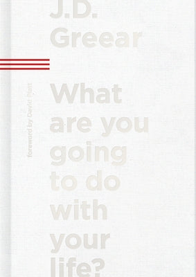 What Are You Going to Do with Your Life? by Greear, J. D.