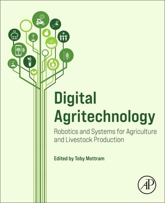 Digital Agritechnology: Robotics and Systems for Agriculture and Livestock Production by Mottram, Toby