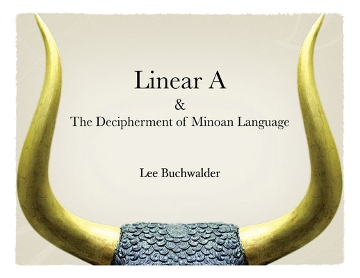 Linear A & The Decipherment of Minoan Language by Buchwalder, Lee