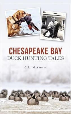 Chesapeake Bay Duck Hunting Tales by Marshall, C. L.